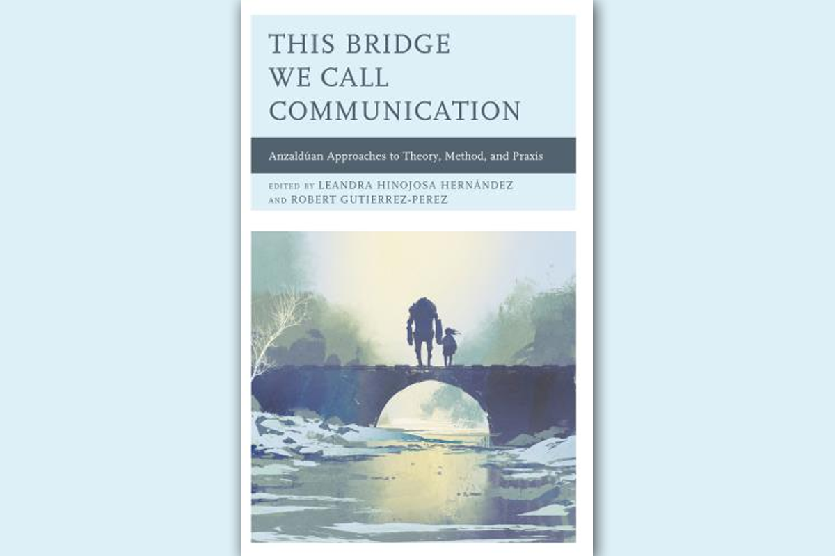 This Bridge Called Communication: Anzaldúan Approaches to Theory, Method, and Praxis