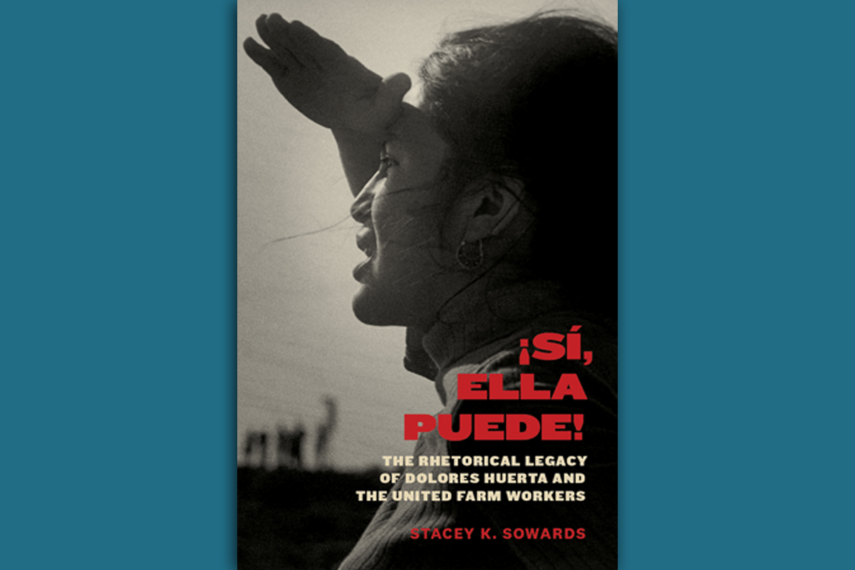 ¡Sí, Ella Puede! The Rhetorical Legacy of Dolores Huerta and the United Farm Workers