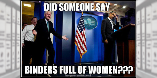 Bill Clinton meme that says "Did someone say binders full of women?"