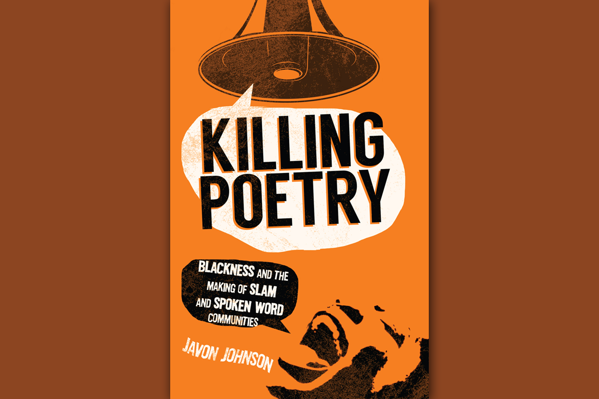 Killing Poetry: Blackness and Making of Slam and Spoken Word Communities